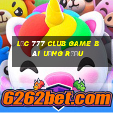 Lộc 777 Club Game Bài Uống Rượu