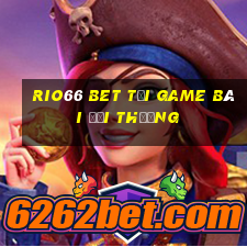 Rio66 Bet Tại Game Bài Đổi Thưởng