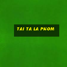 tai ta la phom