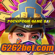 Pocvipcom Game Bài 2022