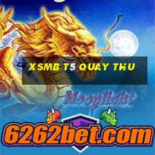 xsmb t5 quay thu