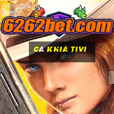 cà khia tivi