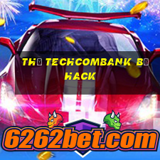 thẻ techcombank bị hack