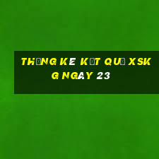 THỐNG KÊ KẾT QUẢ XSKG ngày 23