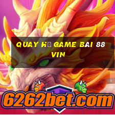 Quay Hủ Game Bài 88Vin