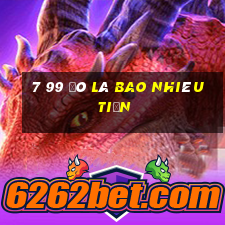 7 99 đô là bao nhiêu tiền