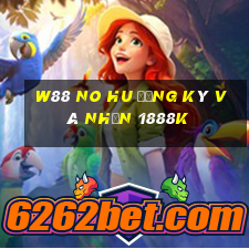 w88 no hu đăng ký và nhận 1888k