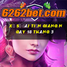 xổ số đài tiền giang ngày 18 tháng 3