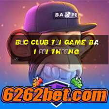 Bốc Club Tại Game Bài Đổi Thưởng