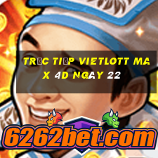 Trực tiếp vietlott Max 4D ngày 22