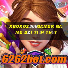 Xboxoz360Gamer Game Bài Tiền Thật