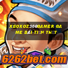 Xboxoz360Gamer Game Bài Tiền Thật