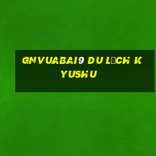 gnVuabai9 Du lịch Kyushu