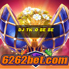 dj thảo be be