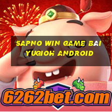 Sapno Win Game Bài Yugioh Android