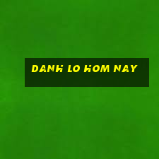 danh lo hom nay