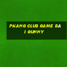 Phang Club Game Bài Gunny