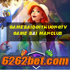 Gamebaidoithuongtv Game Bài Manclub