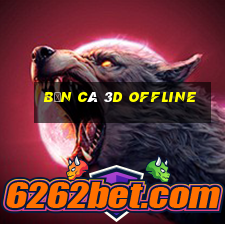 bắn cá 3d offline