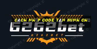 cách nhập code tân minh chủ