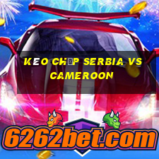 kèo chấp serbia vs cameroon