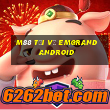 M88 Tải về EMGrand Android