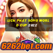 lich phat song world cup 2022