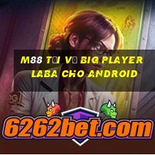 M88 Tải về Big Player Laba cho Android