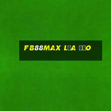 Fb88max Lừa Đảo