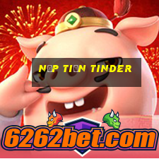 nạp tiền tinder