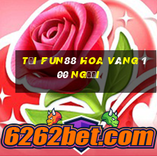 Tải Fun88 Hoa vàng 100 người