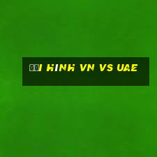 đội hình vn vs uae