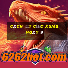 Cách đặt cược XSMB ngày 9