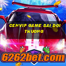 cenvip game bai doi thuong