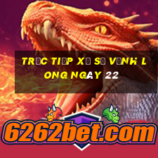 Trực tiếp Xổ Số Vĩnh Long ngày 22