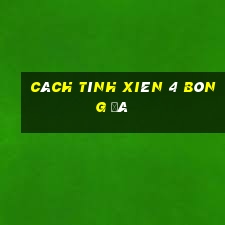 Cách tính xiên 4 bóng đá