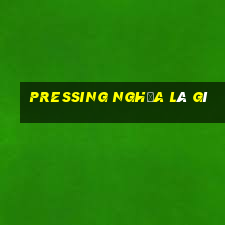 pressing nghĩa là gì