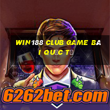 Win188 Club Game Bài Quốc Tế