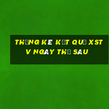 THỐNG KÊ KẾT QUẢ XSTV ngày thứ sáu