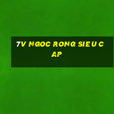 7v ngoc rong sieu cap