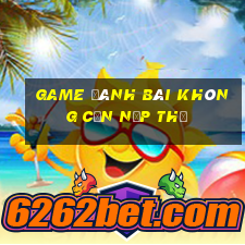 game đánh bài không cần nạp thẻ