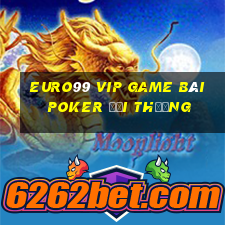 Euro99 Vip Game Bài Poker Đổi Thưởng