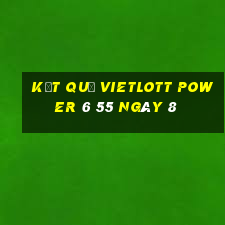 kết quả vietlott power 6 55 ngày 8