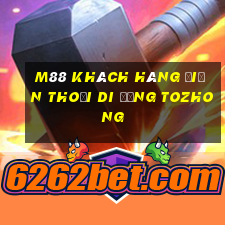 M88 Khách hàng điện thoại di động Tozhong