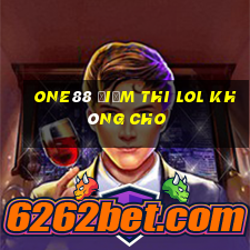 one88 Điểm thi lol không cho