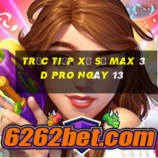 Trực tiếp Xổ Số max 3d pro ngày 13