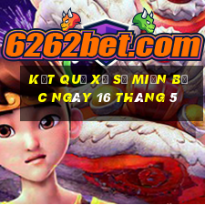 kết quả xổ số miền bắc ngày 16 tháng 5