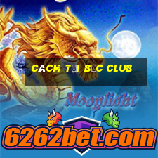 cách tại bốc club