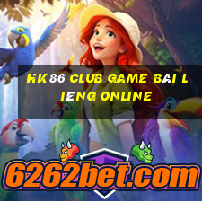 Hk86 Club Game Bài Liêng Online