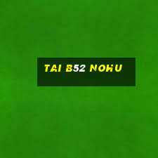 tai b52 nohu